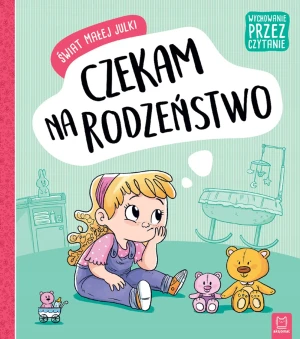 Świat małej Julki. Czekam na rodzeństwo. Wychowanie przez czytanie - praca zbiorowa - książka