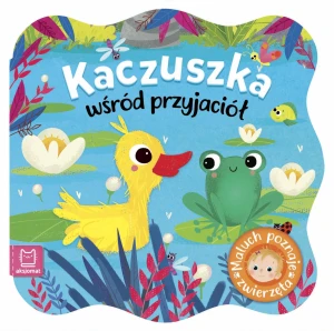 Książka Kaczuszka wśród przyjaciół. Maluch poznaje zwierzęta - Anna Podgórska - książka