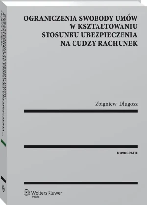 Ograniczenia swobody umów w kształtowaniu stosunku ubezpieczenia na cudzy rachunek - Zbigniew Długosz - książka