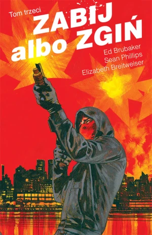 Zabij albo zgiń. Tom 3 - Ed Brubaker, Sean Phillips, Elizabeth Breitweiser - książka