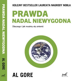 Prawda nadal niewygodna. Dlaczego i jak musimy się zmienić - Al Gore, Paweł Cichawa - książka