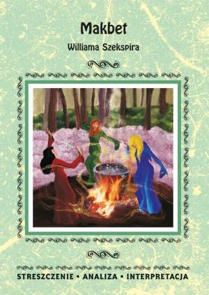 Makbet Williama Szekspira. Streszczenie, analiza, interpretacja - Kulik Ilona - książka