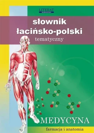 Słownik łacińsko-polski tematyczny Medycyna, farmacja i anatomia - praca zbiorowa - książka