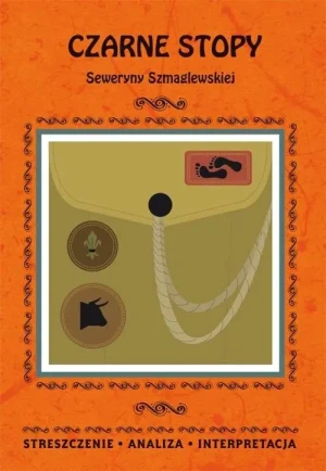 Czarne Stopy Seweryny Szmaglewskiej. Streszczenie, analiza, interpretacja - Magdalena Gulińska - książka