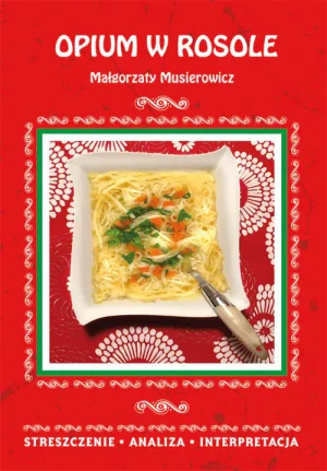 Opium w rosole Małgorzaty Musierowicz. Streszczenie, analiza, interpretacja - Danuta Anusiak - książka