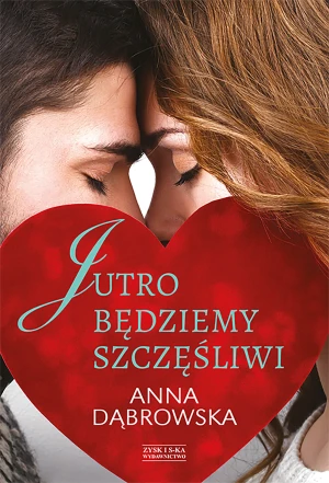 Jutro będziemy szczęśliwi - Anna Dąbrowska - książka