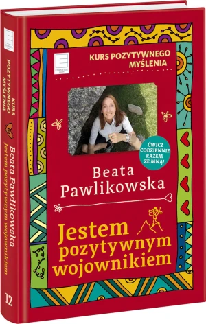 Jestem pozytywnym wojownikiem. Kurs pozytywnego myślenia - Beata Pawlikowska - książka