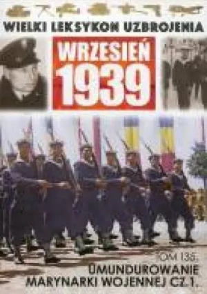 Wielki Leksykon Uzbrojenia Wrzesień 1939 Tom 145 Umundurowanie Marynarki Wojennej Część 2 -  - książka