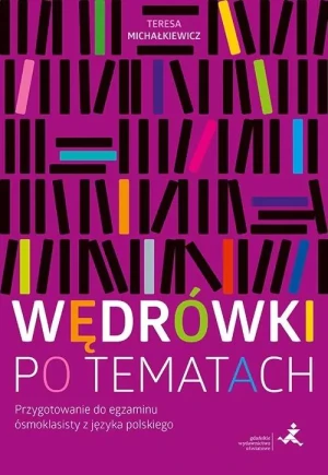Wędrówki po tematach. Przygotowanie do egzaminu ósmoklasisty z języka polskiego - Teresa Michałkiewicz - książka