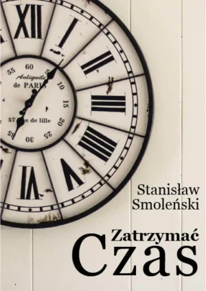 Zatrzymać czas - Stanisław Smoleński - książka
