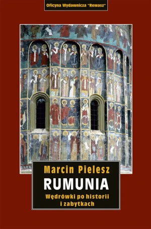 Rumunia. Wędrówki po historii i zabytkach - Marcin Pielesz - książka