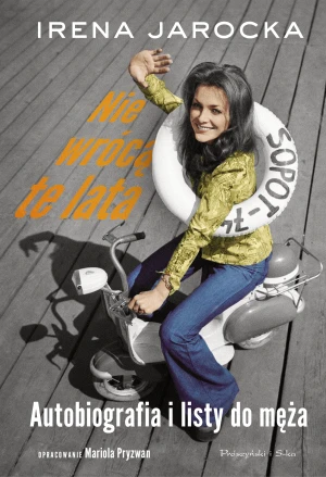Nie wrócą te lata. Autobiografia i listy do męża - Irena Jarocka, Mariola Pryzwan - książka