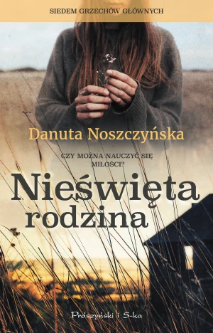 Nieświęta rodzina. Siedem grzechów głównych. Tom 3 - Danuta Noszczyńska - książka