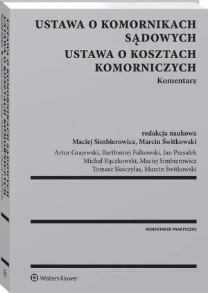 Ustawa o komornikach sądowych. Ustawa o kosztach komorniczych. Komentarz - praca zbiorowa - książka