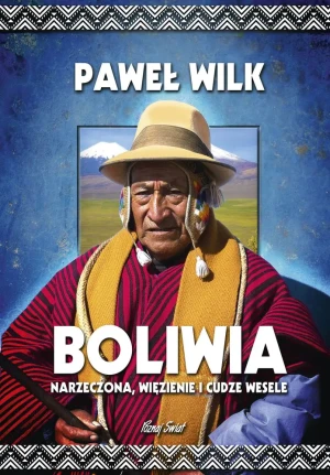 Boliwia. Narzeczona, więzienie i cudze wesele - Paweł Wilk - książka
