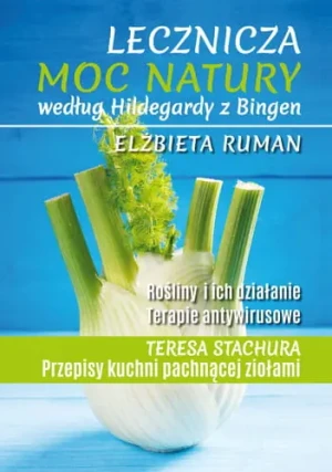 Lecznicza moc natury według Hildegardy z Bingen - Elżbieta Ruman - książka