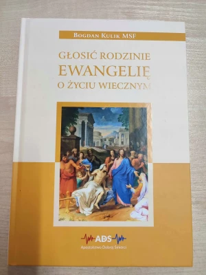 Głosić rodzinie ewangelię o życiu wiecznym - W opisie - książka