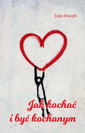 Jak kochać i być kochanym - John Powell - książka