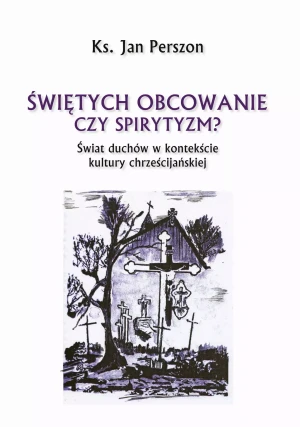 Świętych obcowanie czyli spirytyzm? - Jan Perszon - książka