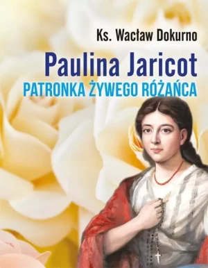 Paulina Jaricot. Patronka Żywego Różańca - Wacław Dokurno - książka