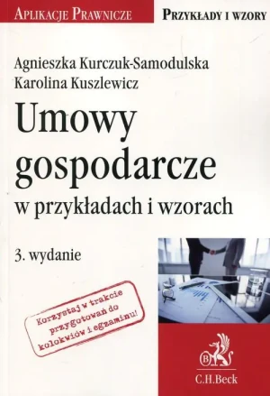 Umowy gospodarcze w przykładach i wzorach - Agnieszka Kurczuk-Samodulska, Karolina Kuszlewicz - książka