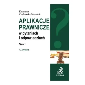Aplikacje prawnicze w pytaniach i odpowiedziach Tom 1 - Katarzyna Czajkowska-Matosiuk - książka