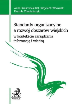 Standardy organizacyjne a rozwój obszarów wiejskich w kontekście zarządzania informacją i wiedzą - praca zbiorowa - książka