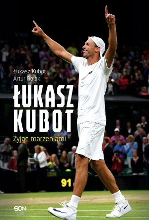 Łukasz Kubot. Żyjąc marzeniami - Łukasz Kubot, Artur Rolak - książka