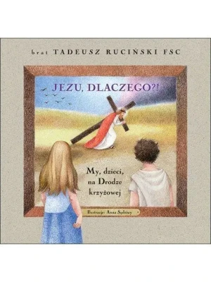 Jezu, dlaczego?! - br. Tadeusz Ruciński - książka