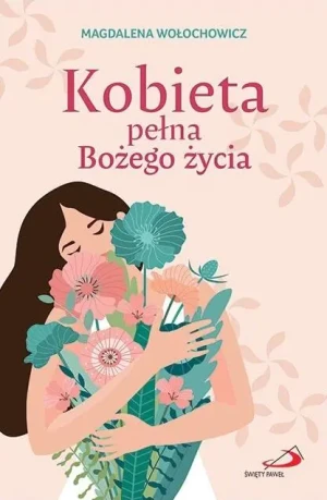 Kobieta pełna Bożego życia - Magdalena Wołochowicz - książka