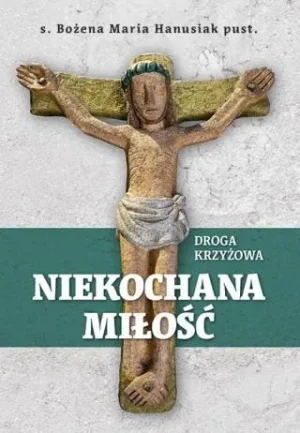 Niekochana Miłość - s. Bożena Maria Hanusiak pust. - książka