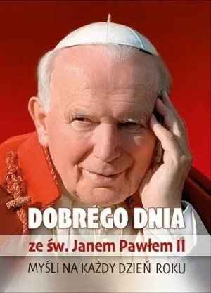 Dobrego dnia ze św. Janem Pawłem II - praca zbiorowa - książka