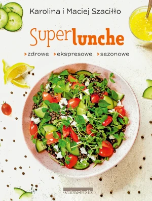 Super lunche. Zdrowe, ekspresowe, sezonowe - Karolina Szaciłło, Maciej Szaciłło - książka
