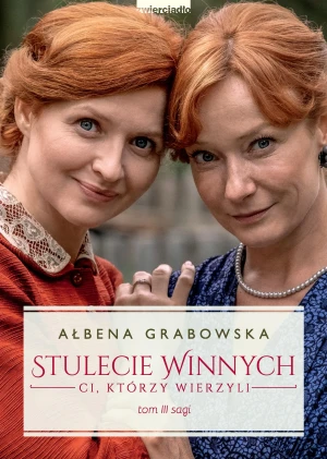 Ci, którzy wierzyli. Stulecie Winnych. Tom 3 (wydanie serialowe) - Ałbena Grabowska - książka