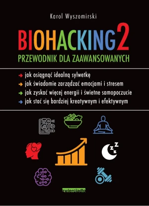 Biohacking 2. Przewodnik dla zaawansowanych - Karol Wyszomirski - książka