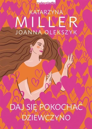Daj się pokochać dziewczyno - Katarzyna Miller, Joanna Olekszyk - książka