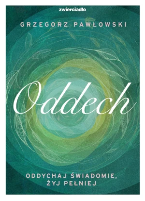 Oddech. Oddychaj świadomie, żyj lepiej - Grzegorz Pawłowski - książka