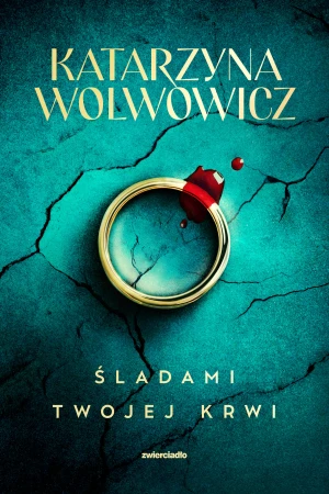 Śladami twojej krwi - Katarzyna Wolwowicz - książka
