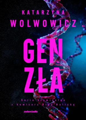 Gen zła. Seria kryminalna z komisarz Olgą Balicką. Tom 11 - Katarzyna Wolwowicz - książka