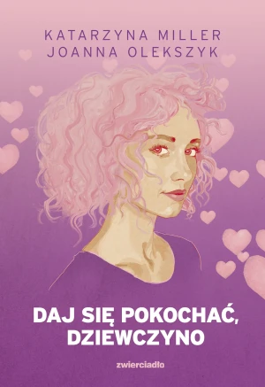 Daj się pokochać dziewczyno - Joanna Olekszyk - książka