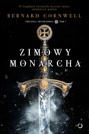 Zimowy monarcha. Trylogia arturiańska. Tom 1 - Bernard Cornwell, Jerzy Żebrowski - książka