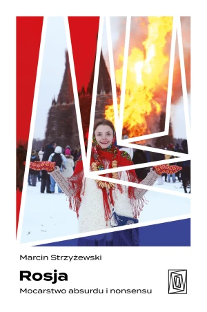 Rosja. Mocarstwo absurdu i nonsensu - Marcin Strzyżewski - książka
