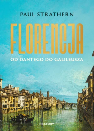 Florencja. Od Dantego do Galileusza - Paul Strathern, Anna Dzierzgowska, Sławomir Królak - książka