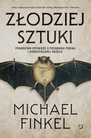 Złodziej sztuki. Prawdziwa opowieść o pożądaniu piękna i niebezpiecznej obsesji - Michael Finkel - książka