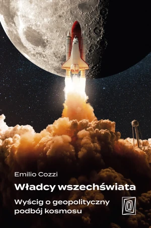 Władcy wszechświata. Wyścig o geopolityczny podbój kosmosu - Emilio Cozzi - książka