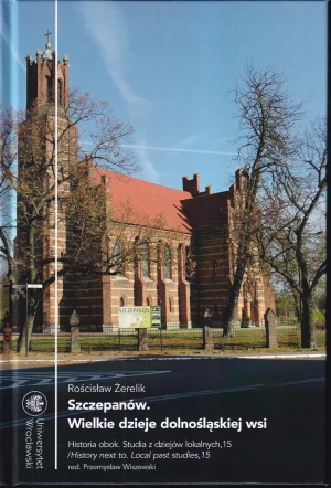 Szczepanów. Wielkie dzieje dolnośląskiej wsi - Rościsław Żerelik - książka