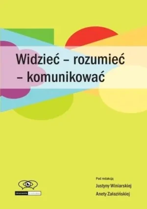 Widzieć - rozumieć - komunikować - Justyna Winiarska, Aneta Załazińsk - książka