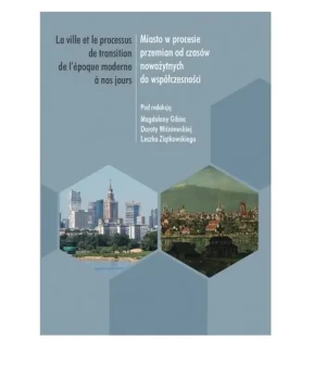 Miasto w procesie przemian od czasów nowożytnych do współczesności - red. Magdalena Gibiec, Dorota Wiśniewska, Leszek - książka