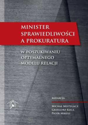Minister Sprawiedliwości a prokuratura - Michał Mistygacz, Grzegorz Kuca, Piotr Mikuli - książka