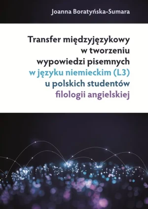 Transfer międzyjęzykowy w tworzeniu wypowiedzi pisemnych w języku niemieckim (L3) u polskich studentów - Joanna Boratyńska - Sumara - książka